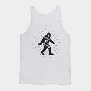 Bigfoot I Want To Believe Tank Top